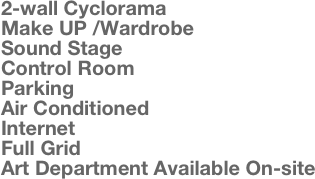 2-wall CycloramaMake UP /WardrobeSound StageControl RoomParkingAir ConditionedInternetFull GridArt Department Available On-site
